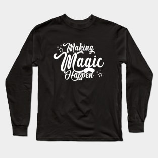 Making Magic Happen Long Sleeve T-Shirt